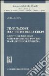 L'imputazione soggettiva della colpa. Il reato colposo come punto cruciale nel rapporto tra illecito e colpevolezza libro