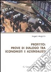 Profitto. Prove di dialogo tra economisti e aziendalisti libro di Magistro Angela