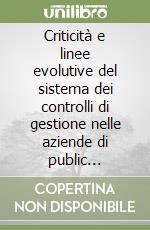 Criticità e linee evolutive del sistema dei controlli di gestione nelle aziende di public utilities libro