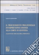 Il procedimento pregiudiziale interpretativo dinanzi alla corte di giustizia. Oggetto ed efficacia della pronuncia libro