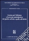 L'azione per l'efficienza nel processo amministrativo: dal giudizio sull'atto a quello sull'attività libro