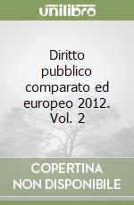 Diritto pubblico comparato ed europeo 2012. Vol. 2
