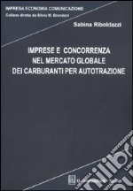 Imprese e concorrenza nel mercato globale dei carburanti per autotrazione libro