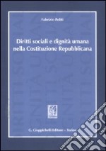 Diritti sociali e dignità umana nella Costituzione repubblicana libro