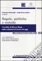 Regole, politiche e metodo. L'eredità di Marco Biagi nelle relazioni di lavoro di oggi libro