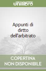 Appunti di dirtto dell'arbitrato libro