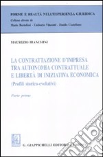 La contrattazione d'impresa tra autonomia contrattuale e libertà di iniziativa economica (Profili storico-evolutivi). Parte prima