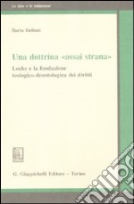 Una dottrina «assai strana». Locke e la fondazione teologico-deontologica dei diritti libro