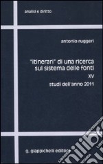 «Itinerari» di una ricerca sul sistema delle fonti. Vol. 15: Studi dell'anno 2011 libro