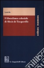 Il liberalismo coloniale di Alexis de Tocqueville