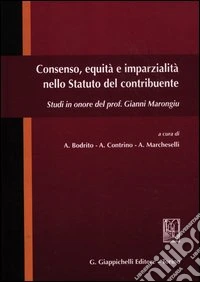 Consenso, equità e imparzialità nello Statuto del contribuente. Studi in onore del prof. Gianni Marongiu libro
