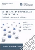 Sette anni di protezione dati in Italia. Un bilancio e uno sguardo sul futuro. 2005-2012 libro