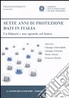 Sette anni di protezione dati in Italia. Un bilancio e uno sguardo sul futuro. 2005-2012 libro di Pizzetti F. (cur.)