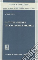 La tutela penale dell'integrità psichica libro