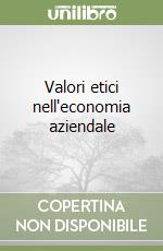 Valori etici nell'economia aziendale libro