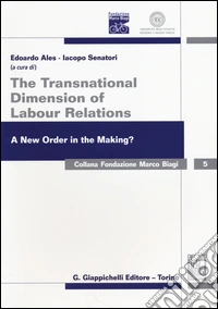 The transnational dimension of labour relations. A new order in the making? Atti dell'11° Convegno internazionale in ricordo di Marco Biagi. Ediz. italiana e inglese libro