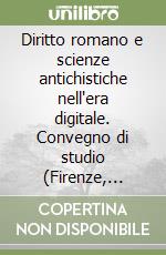 Diritto romano e scienze antichistiche nell'era digitale. Convegno di studio (Firenze, 12-13 settembre 2011) libro