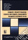 Strumenti e prodotti finanziari: bisogni di investimento, finanziamento, pagamento e gestione dei rischi libro