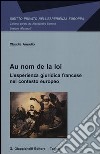 Au nom de la loi. L'esperienza giuridica francese nel contesto europeo libro