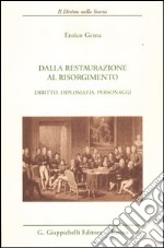 Dalla Restaurazione al Risorgimento. Diritto, diplomazia, personaggi libro