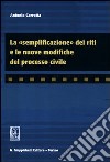 La «semplificazione» dei riti e le nuove modifiche del processo civile libro