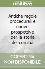 Antiche regole procedurali e nuove prospettive per la storia dei comitia libro