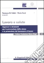 Lavoro e salute. Approcci e strumenti per la prevenzione dello stress e la promozione del benessere al lavoro libro