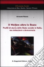 Il welfare oltre lo Stato. Profili di storia dello Stato sociale in Italia, tra istituzioni e democrazia libro