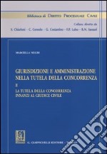 Giurisdizione e amministrazione nella tutela della concorrenza. Vol. 2: La tutela della concorrenza innanzi al giudice civile libro