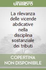 La rilevanza delle vicende abdicative nella disciplina sostanziale dei tributi