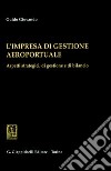 L'impresa di gestione aeroportuale. Aspetti strategici, di gestione e di bilancio libro