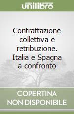 Contrattazione collettiva e retribuzione. Italia e Spagna a confronto libro