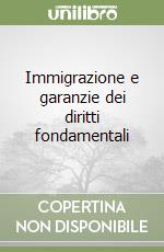 Immigrazione e garanzie dei diritti fondamentali