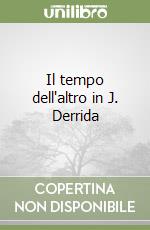 Il tempo dell'altro in J. Derrida libro