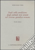 Studi sulla condizione degli animali non umani nel sistema giuridico romano libro