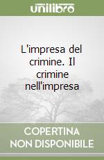 L'impresa del crimine. Il crimine nell'impresa