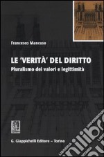 Le verità del diritto. Pluralismo dei valori e legittimità libro