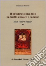 Il procurato incendio in diritto ebraico e romano. Studi sulla «Collatio» VI libro