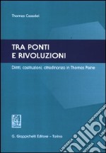 Tra ponti e rivoluzioni. Diritti, costituzioni, cittadinanza in Thomas Paine libro