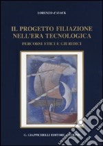 Il progetto filiazione nell'era tecnologica. Percorsi etici e giuridici libro