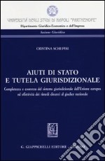 Aiuti di Stato e tutela giurisdizionale. Completezza e coerenza del sistema giurisdizionale dell'Unione europea ed effettività dei rimedi dinanzi al giudice nazional libro