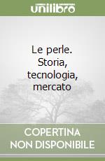 Le perle. Storia, tecnologia, mercato libro