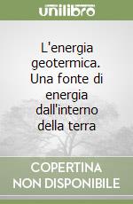 L'energia geotermica. Una fonte di energia dall'interno della terra