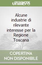 Alcune industrie di rilevante interesse per la Regione Toscana libro