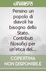 Persino un popolo di diavoli ha bisogno dello Stato. Contributi filosofici per un'etica del diritto e dello Stato libro