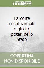 La corte costituzionale e gli altri poteri dello Stato libro