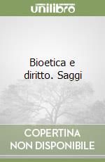 Bioetica e diritto. Saggi libro