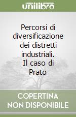 Percorsi di diversificazione dei distretti industriali. Il caso di Prato