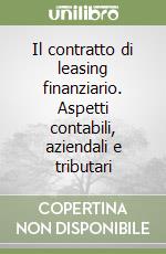 Il contratto di leasing finanziario. Aspetti contabili, aziendali e tributari