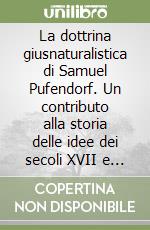 La dottrina giusnaturalistica di Samuel Pufendorf. Un contributo alla storia delle idee dei secoli XVII e XVIII